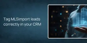 Tag MLSimport leads correctly in your CRM